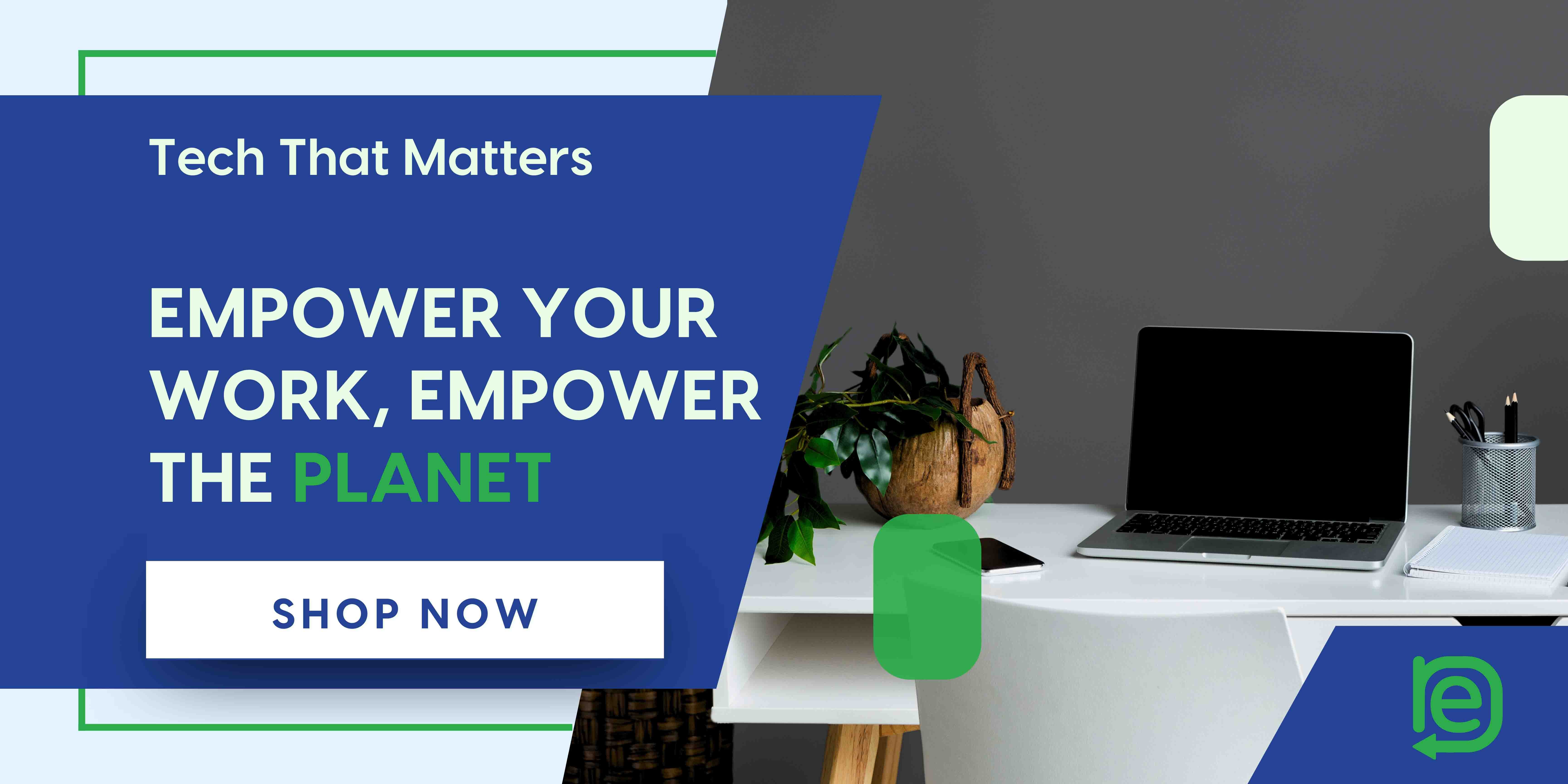 Tech that matters - Empower your work, empower the planet - Shop Now